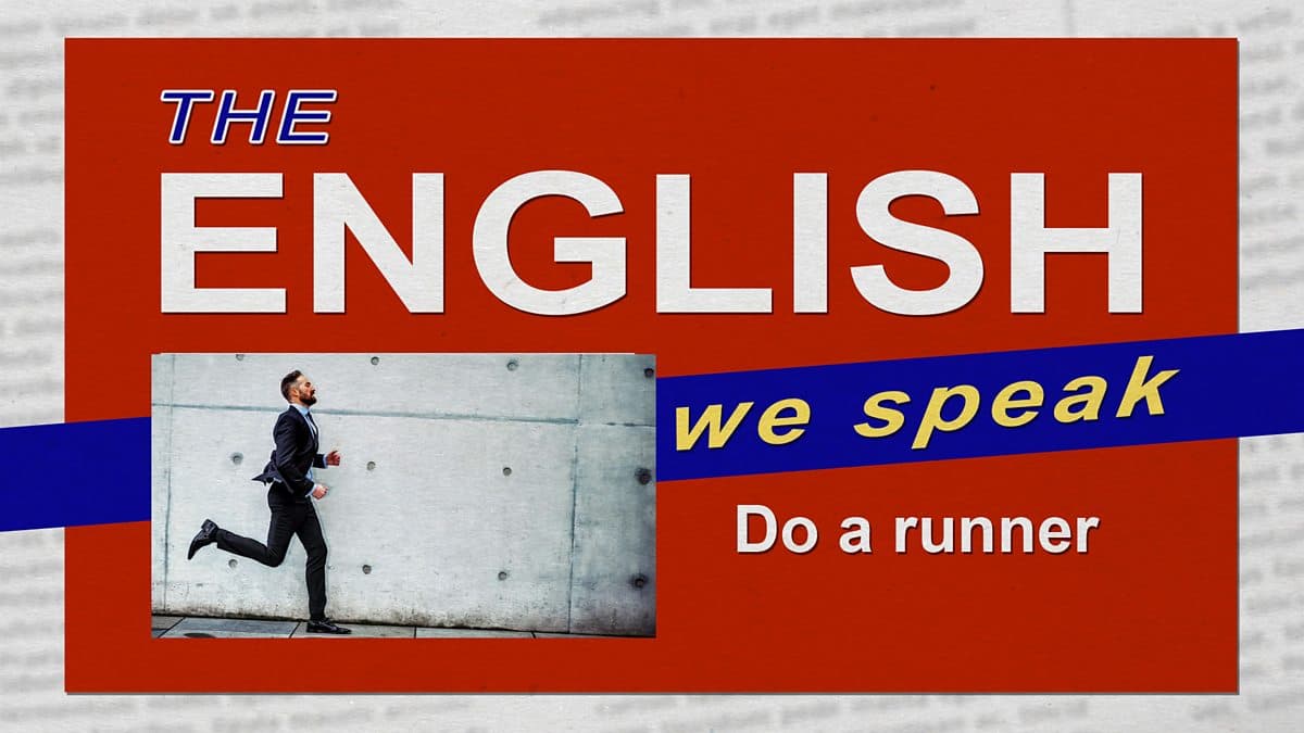 The English We Speak / Do a runner