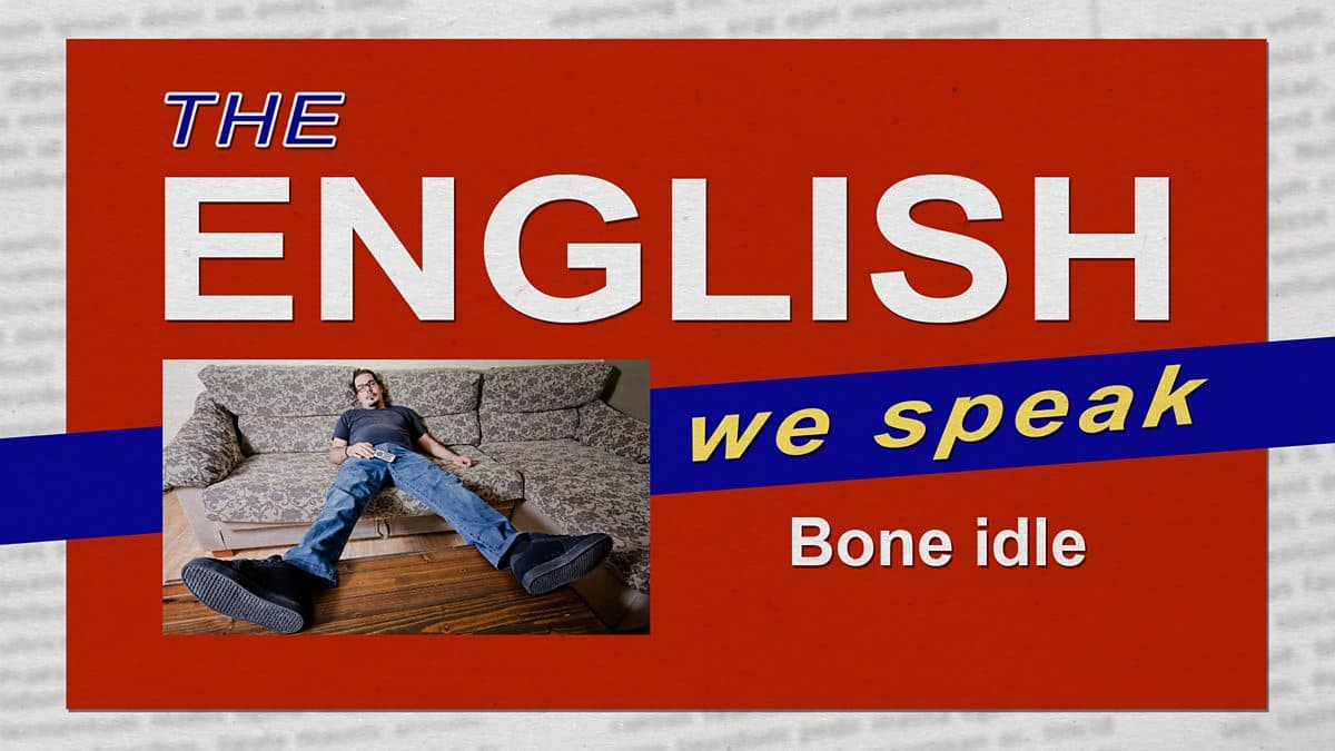 The English We Speak / Bone idle