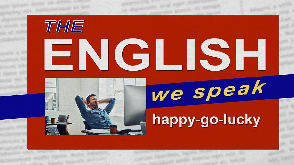 The English We Speak / Happy-go-lucky