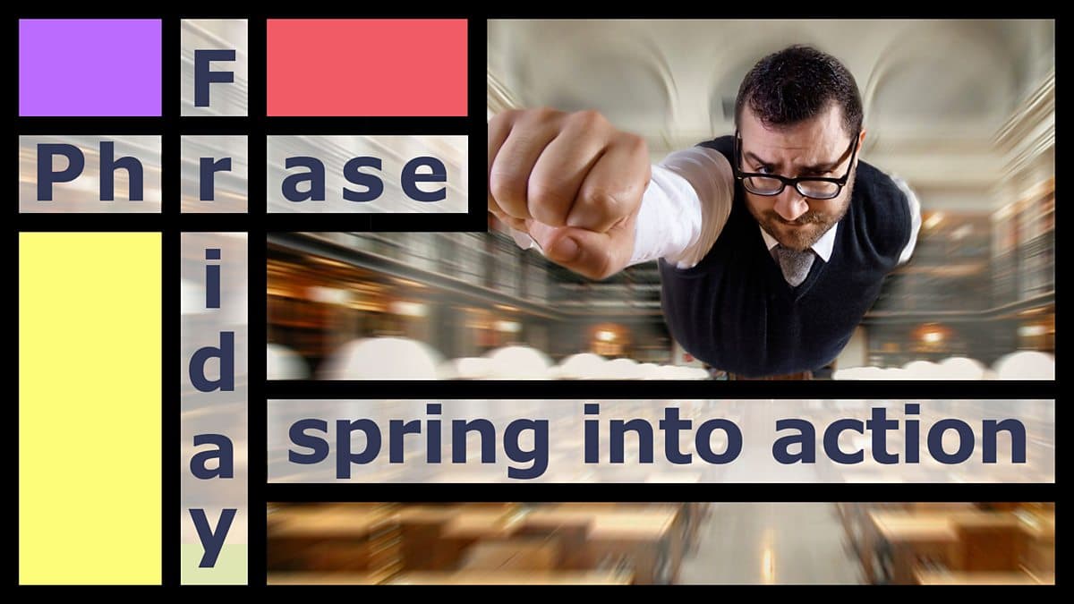 Friday Phrase / Spring into action