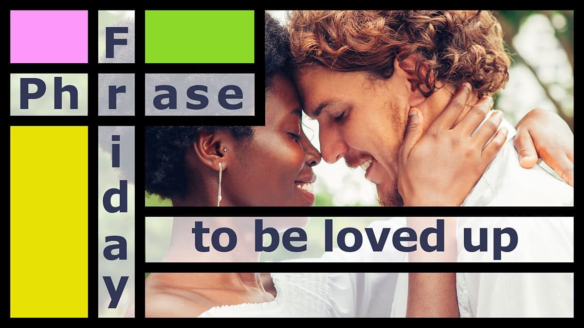 Friday Phrase / To be loved up