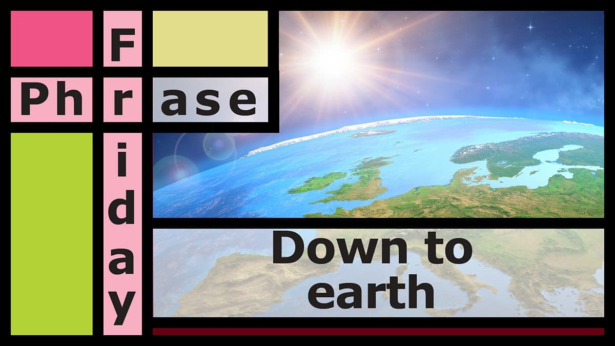 Friday Phrase / Down to earth