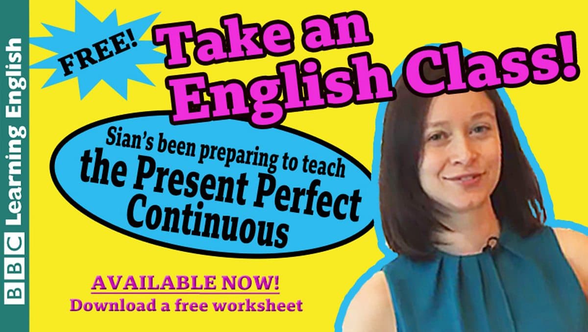 Class / Take an English class: Present Perfect Continuous
