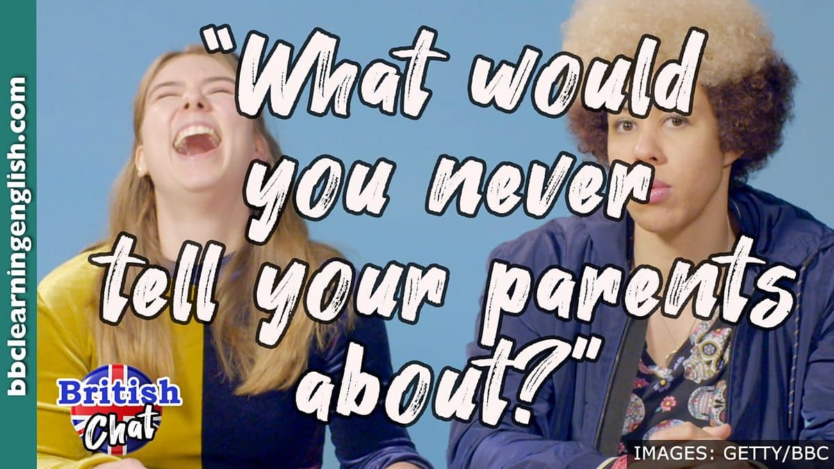 British Chat / What would you never tell your parents about?