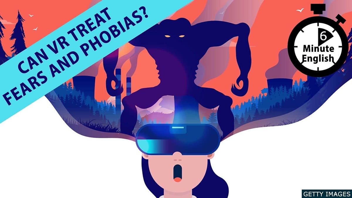 6 Minute English / Can VR treat fears and phobias?