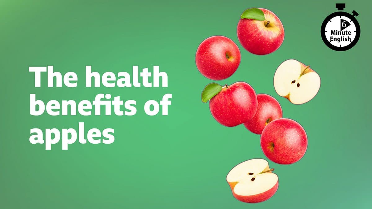6 Minute English / The health benefits of apples