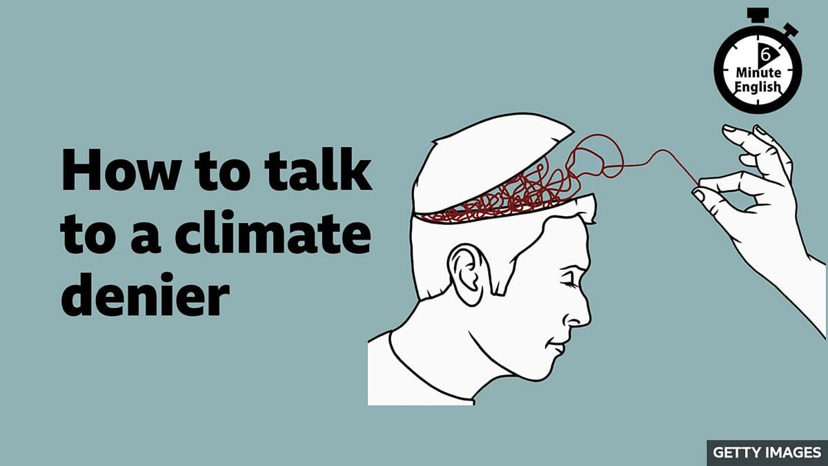 6 Minute English / How to talk to a climate denier
