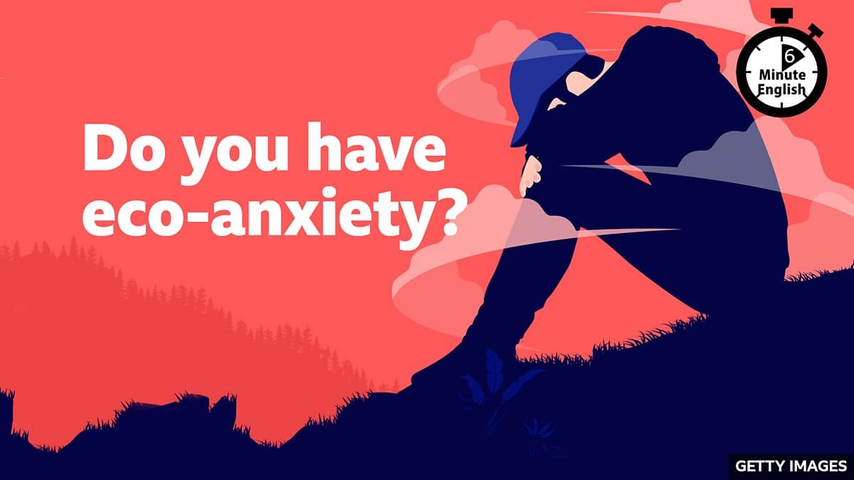 6 Minute English / Do you have eco-anxiety?