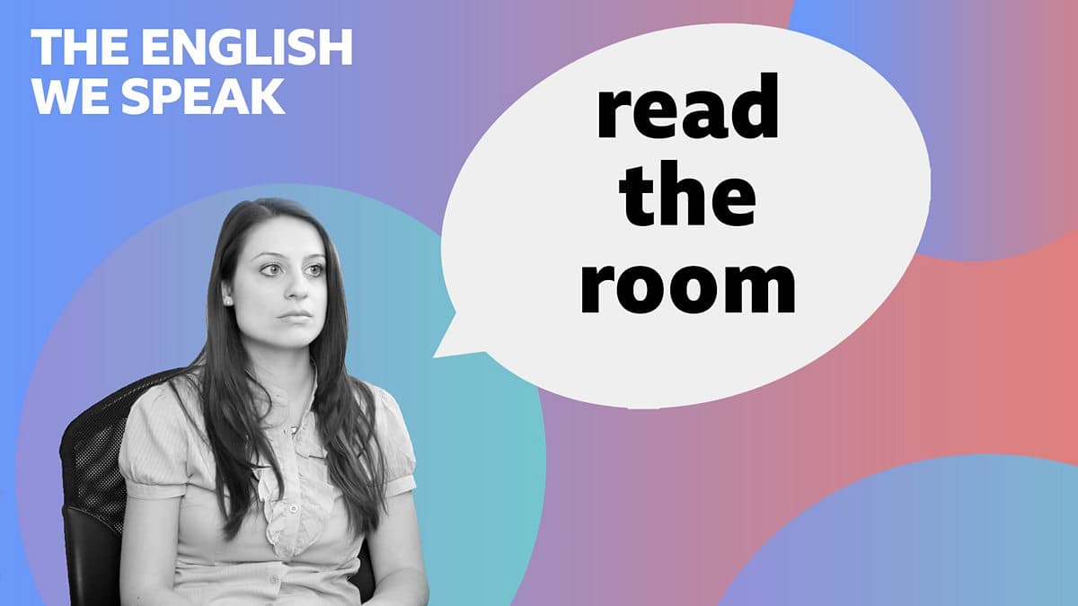 The English We Speak / Read the room