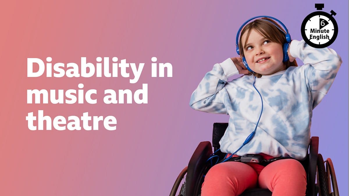 6 Minute English / Disability in music and theatre
