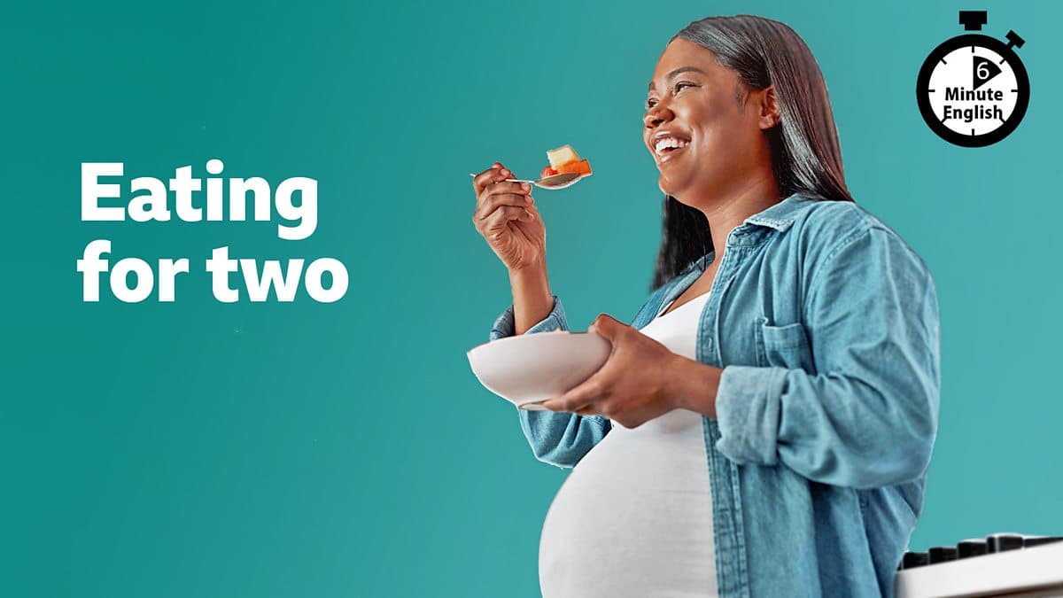 6 Minute English / Eating for two