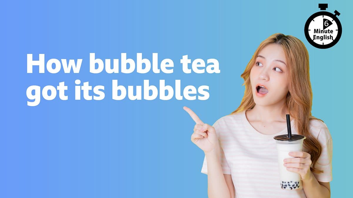 6 Minute English / How bubble tea got its bubbles