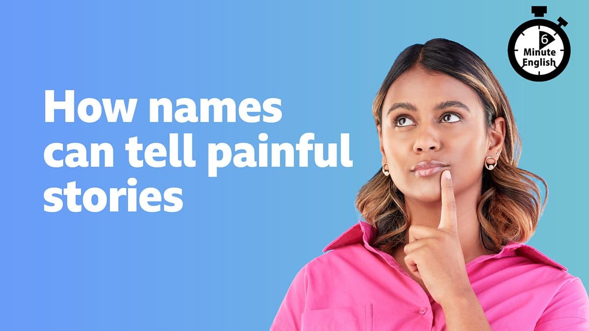 6 Minute English / How names can tell painful stories