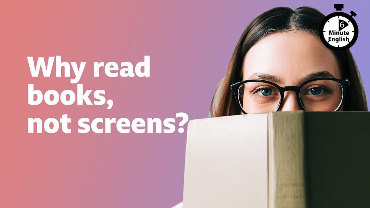 6 Minute English / Why read books, not screens?