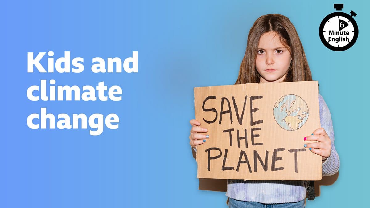 6 Minute English / Kids and climate change