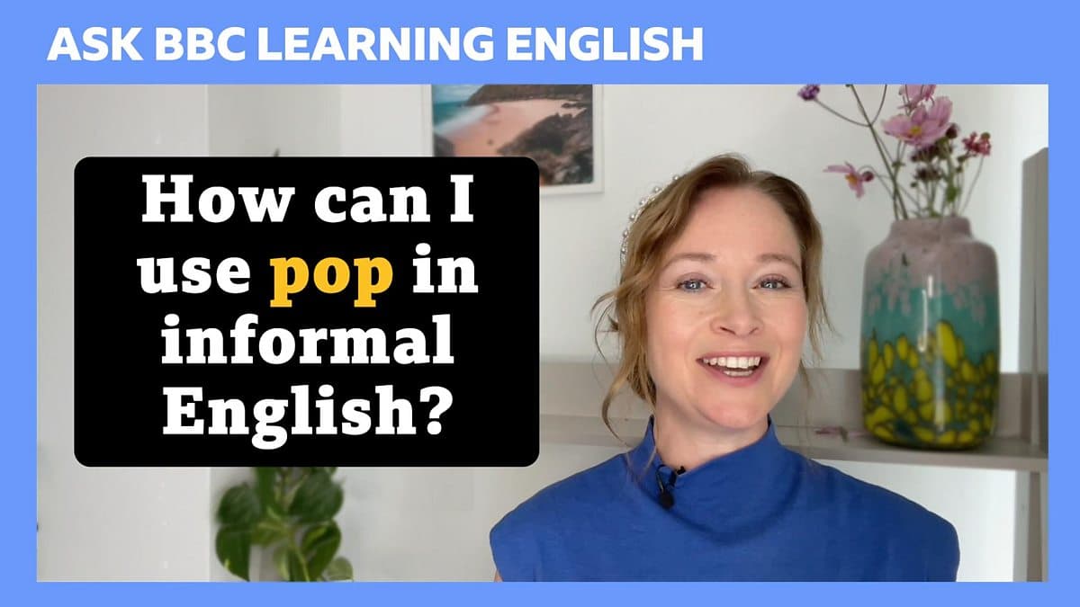 Ask BBC Learning English / How can I use 'pop' in informal English?