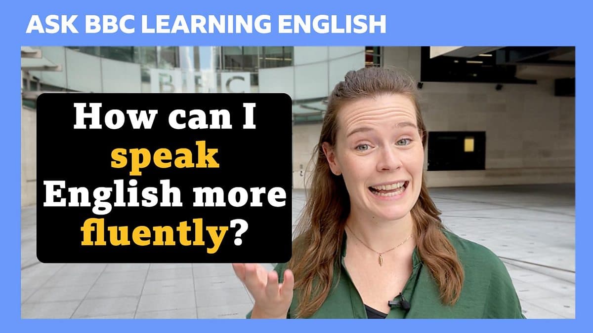 Ask BBC Learning English / How can I speak English more fluently?
