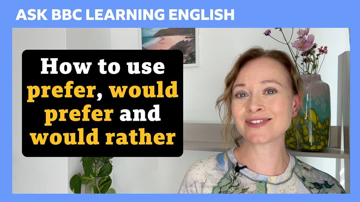 Ask BBC Learning English / How to use prefer, would rather and prefer