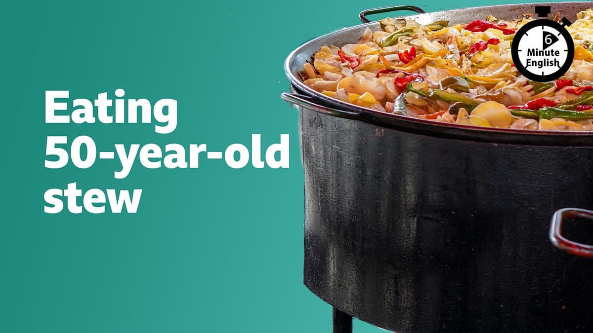 6 Minute English / Eating 50-year-old stew