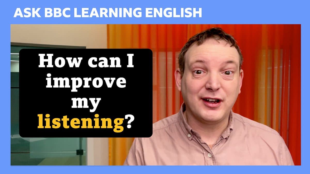 Ask BBC Learning English / How can I improve my listening?