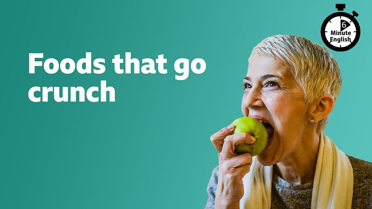 6 Minute English / Foods that go crunch