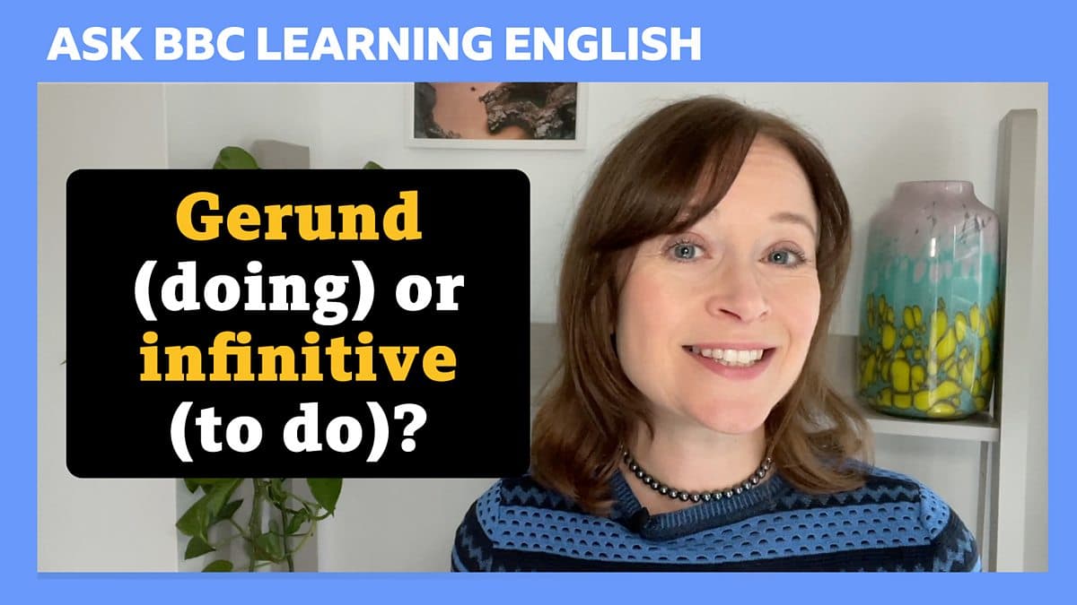 Ask BBC Learning English / Gerund or infinitive?