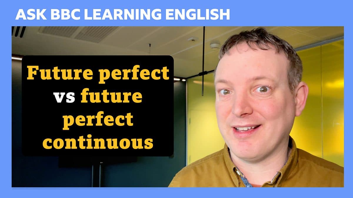 Ask BBC Learning English / Future perfect vs future perfect continuous