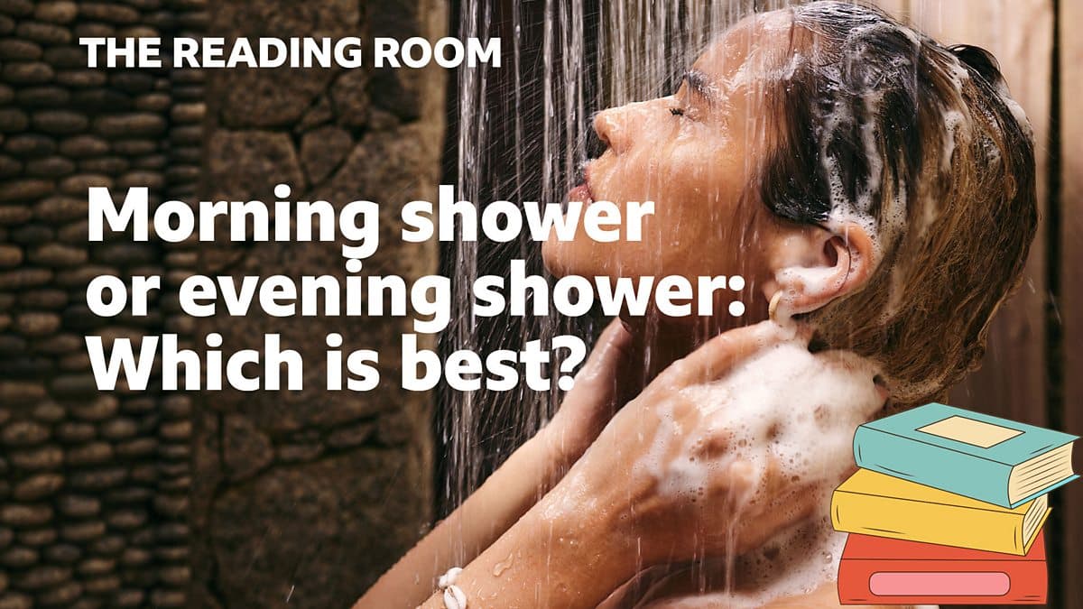 The Reading Room / Morning shower or evening shower: Which is best?