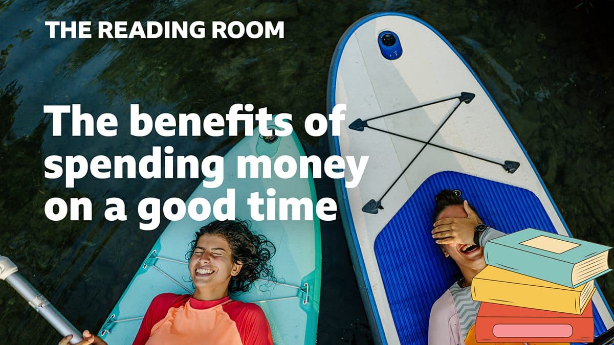 The Reading Room / The benefits of spending money on a good time