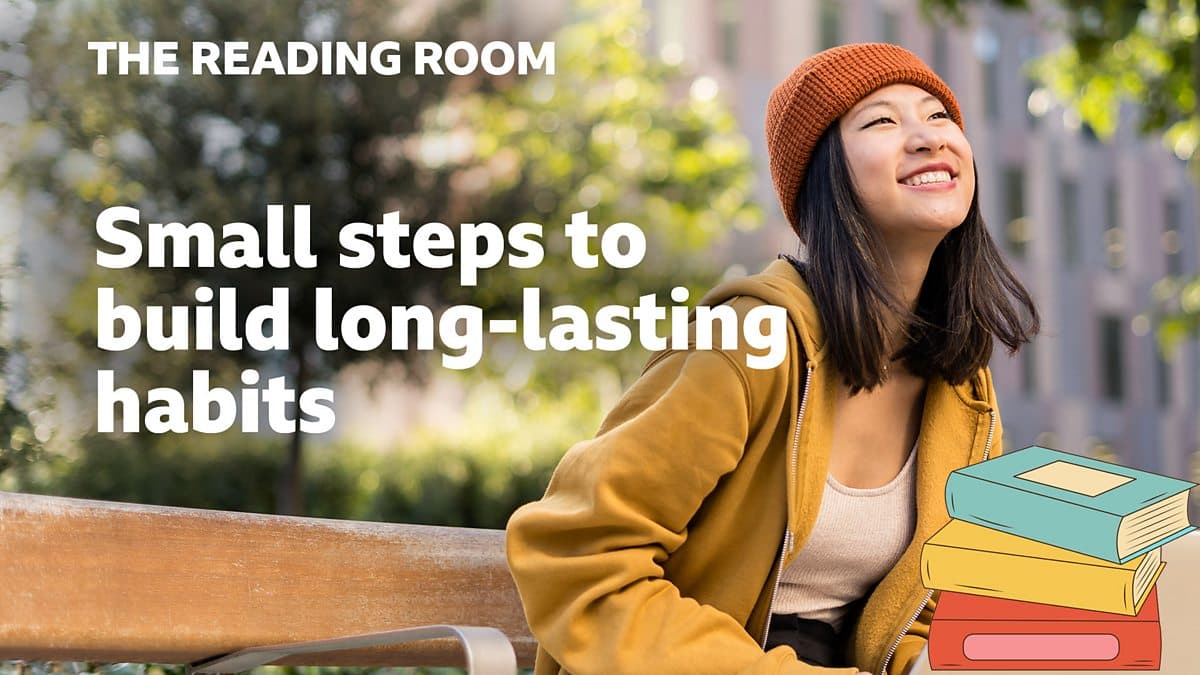 The Reading Room / Small steps to build long-lasting habits
