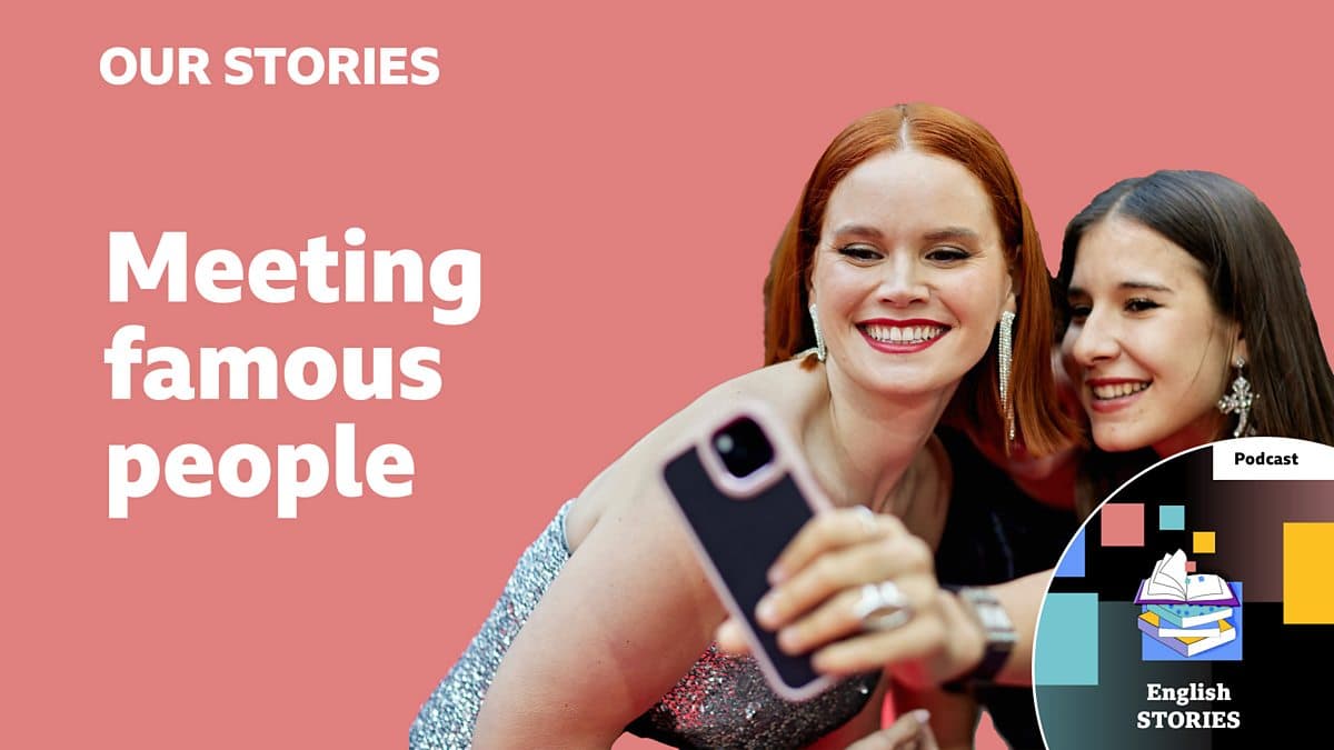 Our stories / Meeting famous people