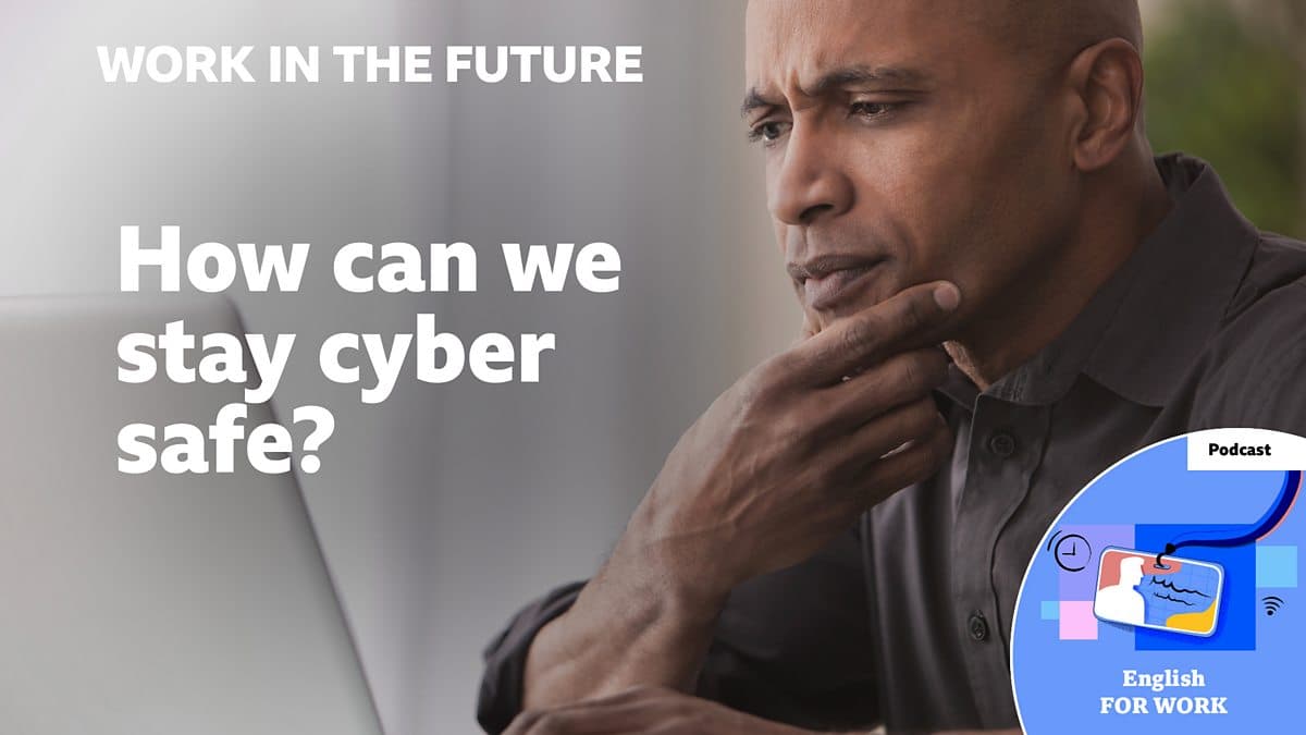 Work in the future / How can we stay cyber safe?