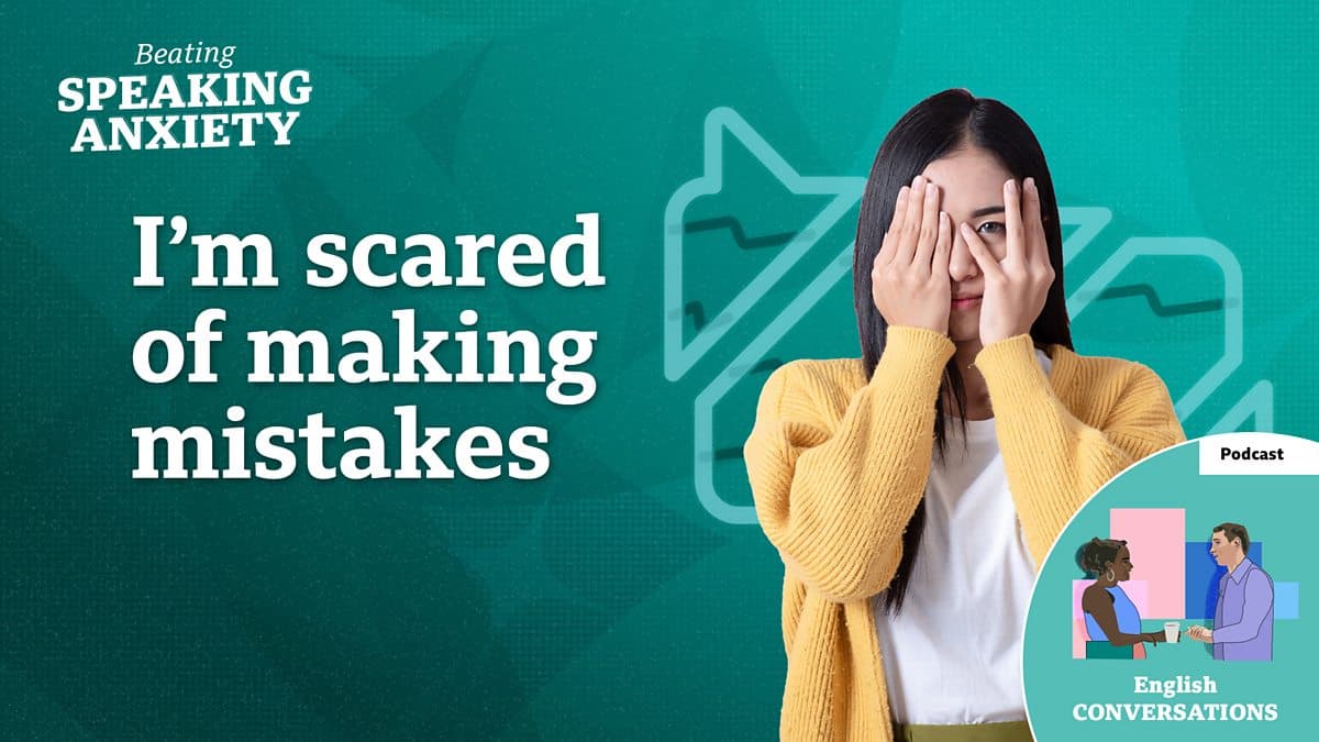 Beating Speaking Anxiety / I'm scared of making mistakes - podcast