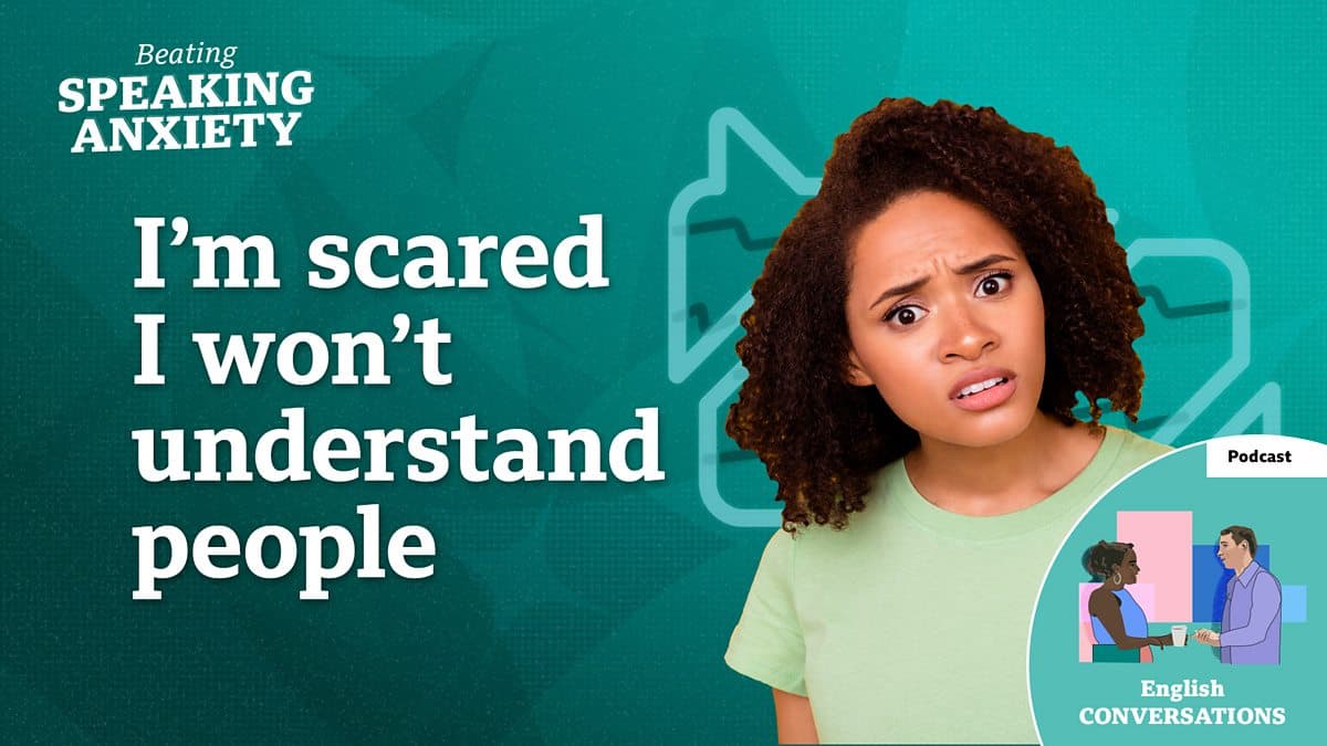 Beating Speaking Anxiety / I'm scared I won't understand people - podcast