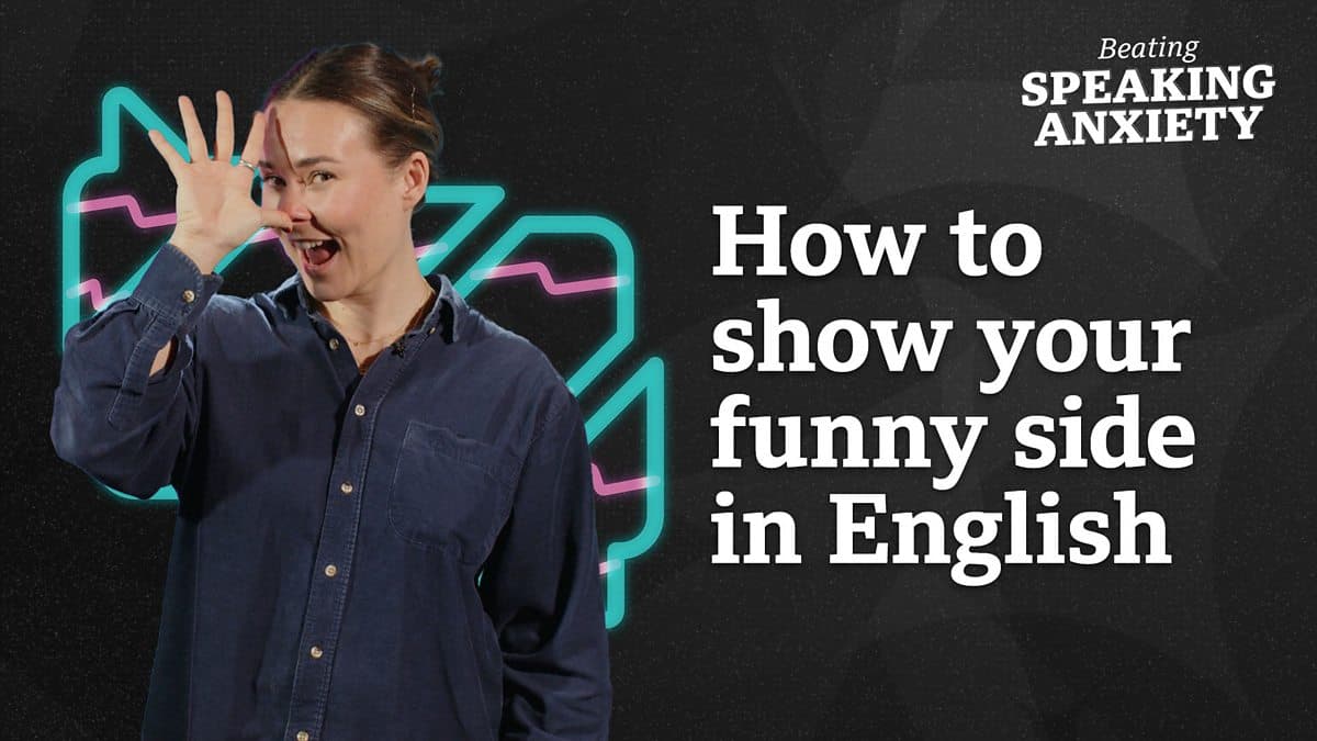 Beating Speaking Anxiety / How to show your funny side in English