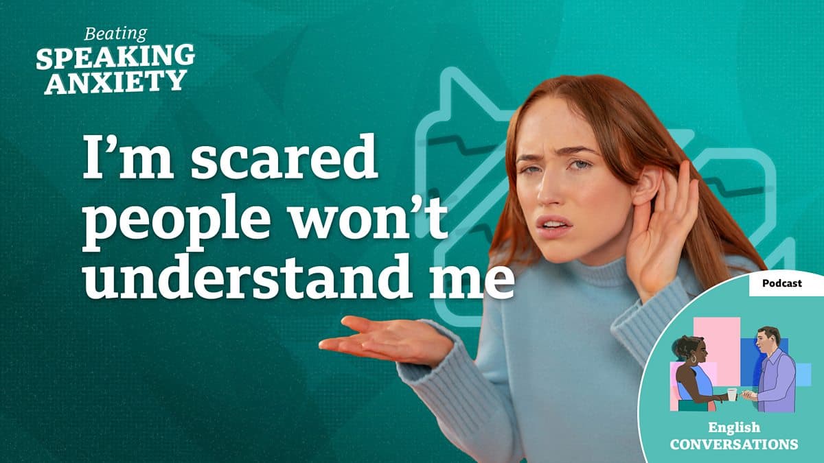 Beating Speaking Anxiety / I'm scared people won't understand me - podcast