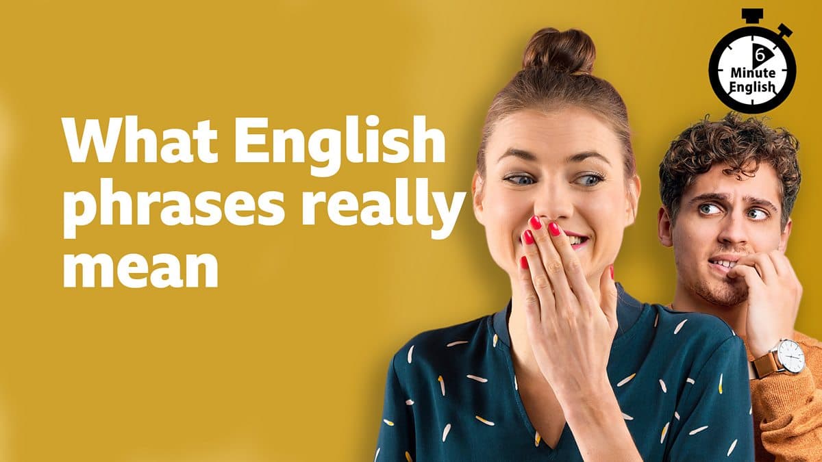 6 Minute English / What English phrases really mean