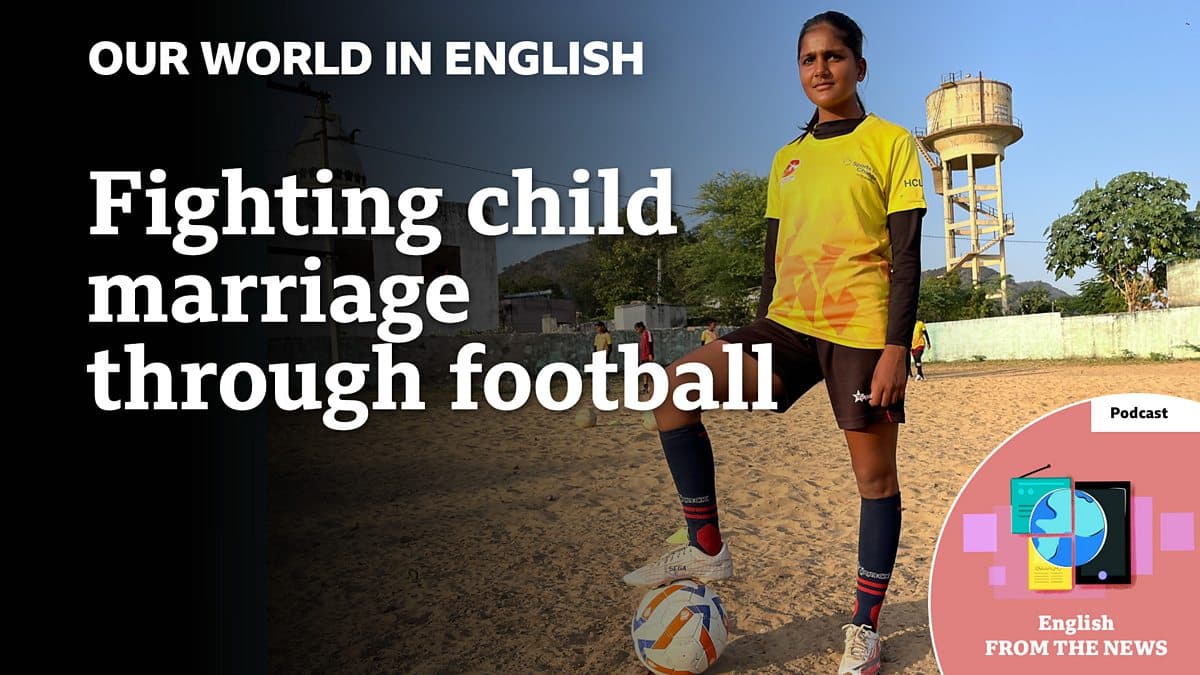 Our World in English / Fighting child marriage through football