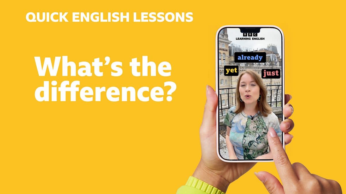 Quick English Lessons / What's the difference? Just, yet and already