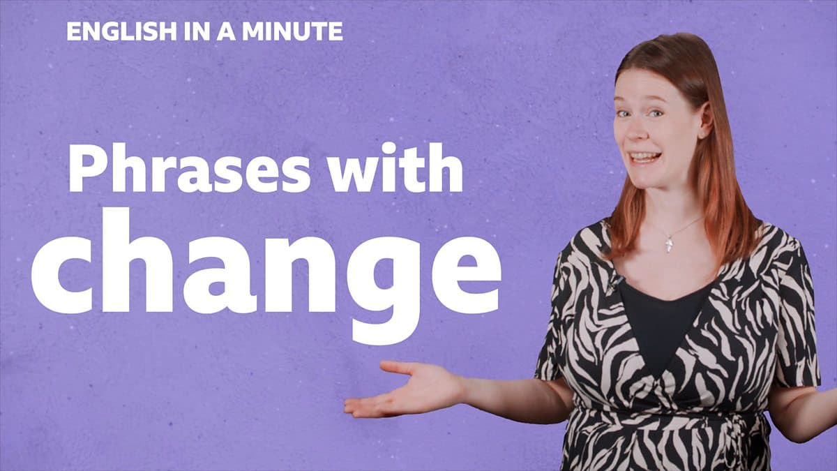 English in a Minute Series 5 / Phrases with 'change'