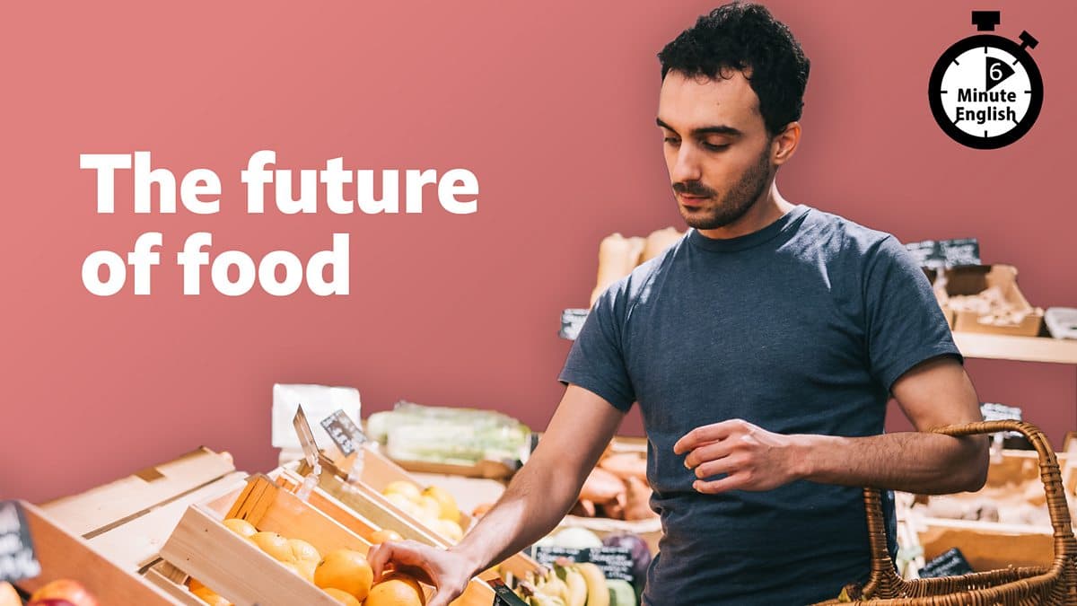 6 Minute English / The future of food