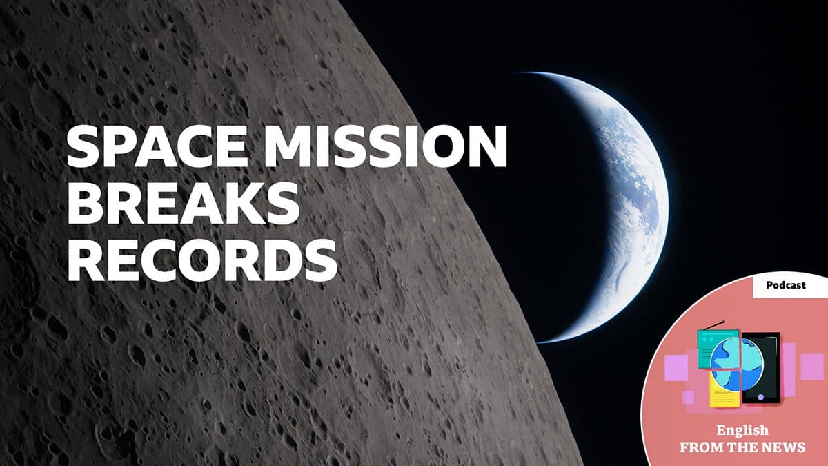 Learning English from the News / Artemis II takes humans further from Earth than ever before