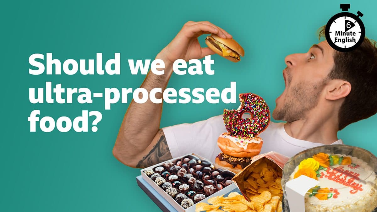 6 Minute English / Should we eat ultra-processed food?