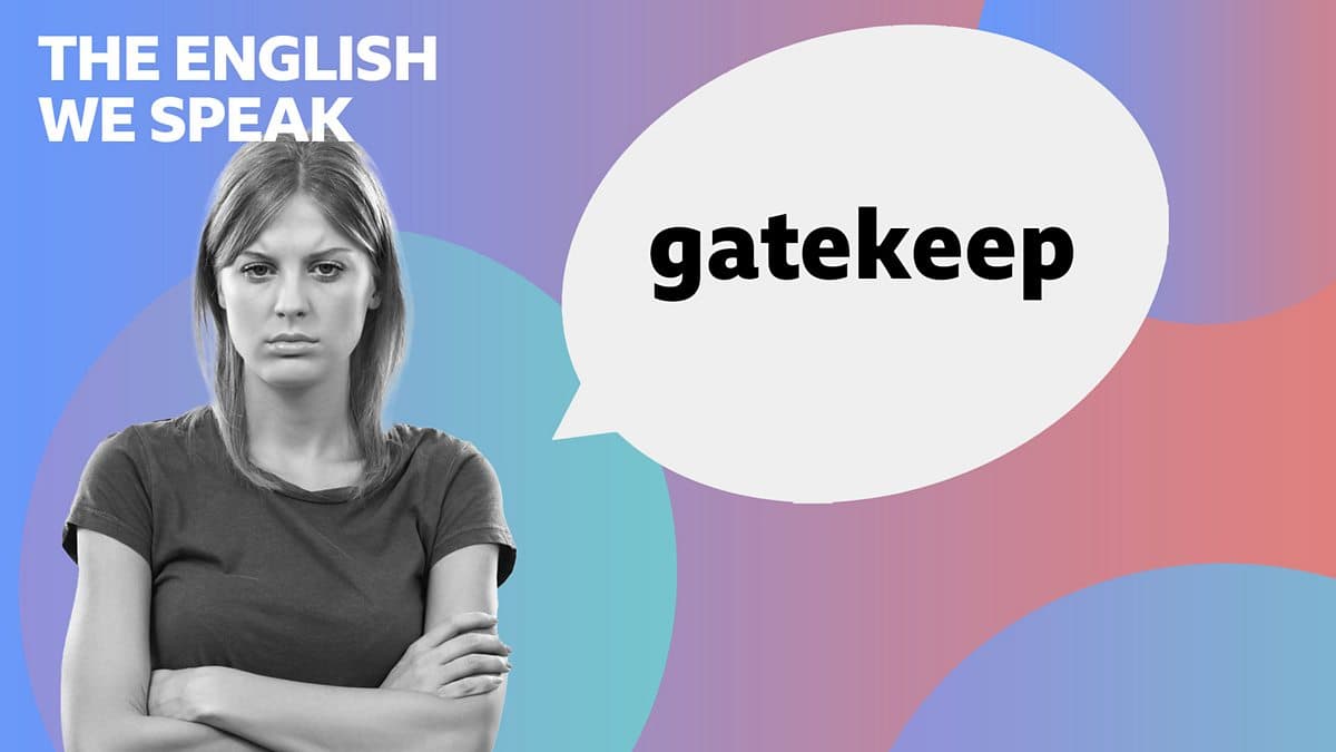 The English We Speak / Gatekeep