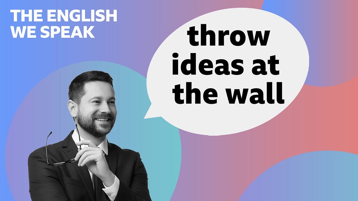 The English We Speak / Throw ideas at the wall
