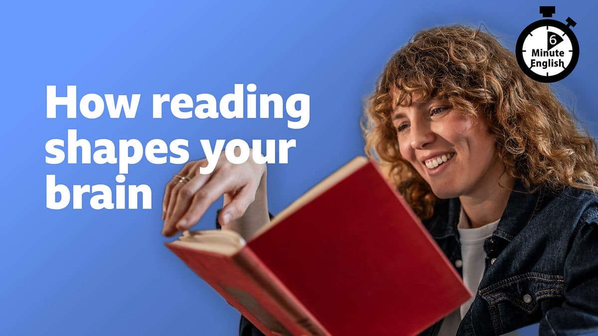 6 Minute English / How reading shapes your brain