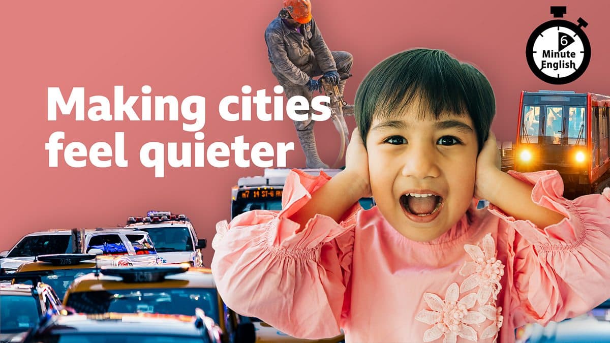 6 Minute English / Making cities feel quieter