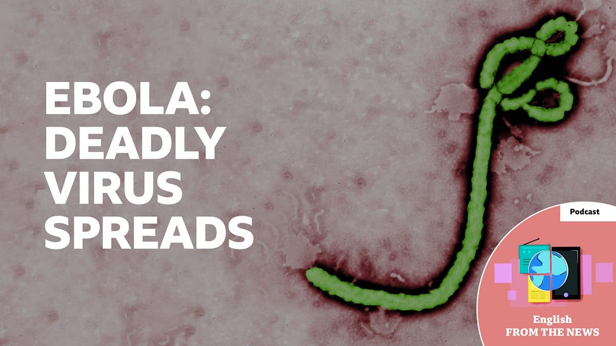 Learning English from the News / Deadly Ebola virus spreads