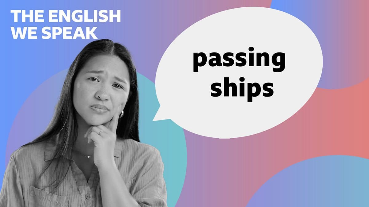 The English We Speak / Passing ships