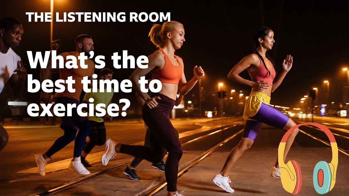 The Listening Room / What's the best time to exercise?